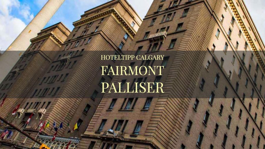 Hoteltipp Calgary Fairmont Palliser